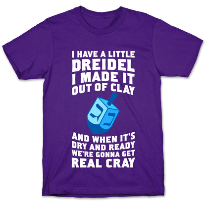 I Made A Little Dreidel, We're Gonna Get Real Cray T-Shirt