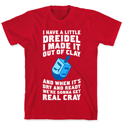 I Made A Little Dreidel, We're Gonna Get Real Cray T-Shirt