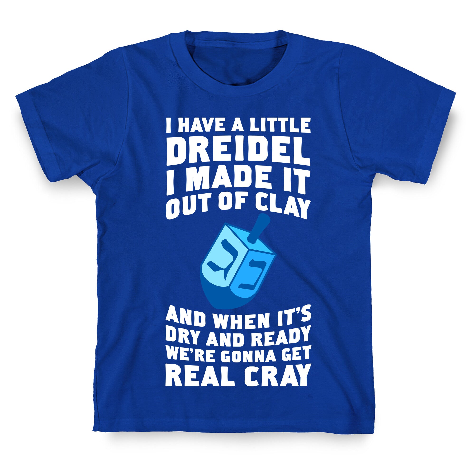 I Made A Little Dreidel, We're Gonna Get Real Cray T-Shirt