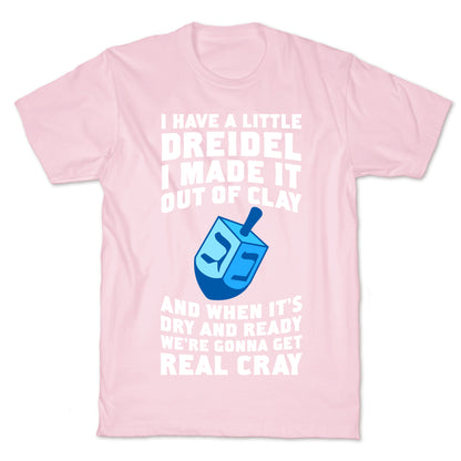 I Made A Little Dreidel, We're Gonna Get Real Cray T-Shirt
