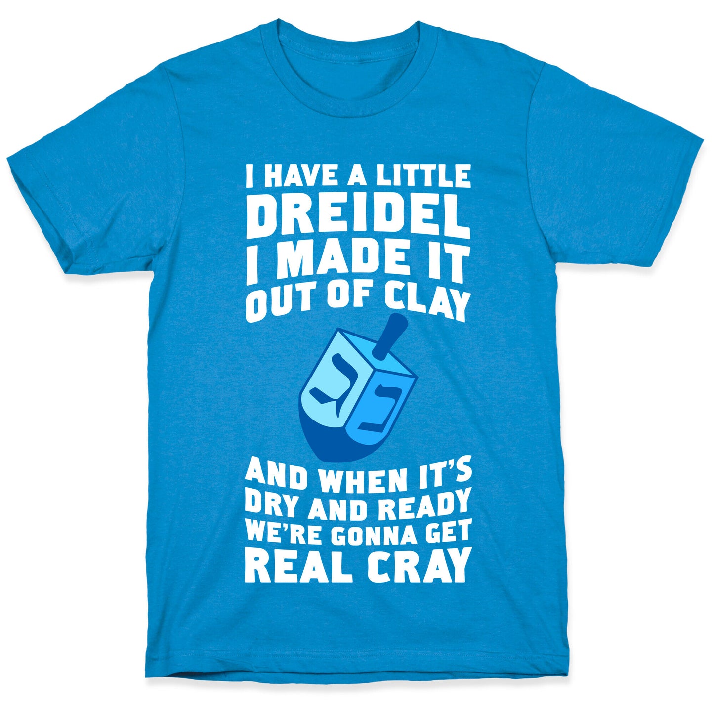 I Made A Little Dreidel, We're Gonna Get Real Cray T-Shirt