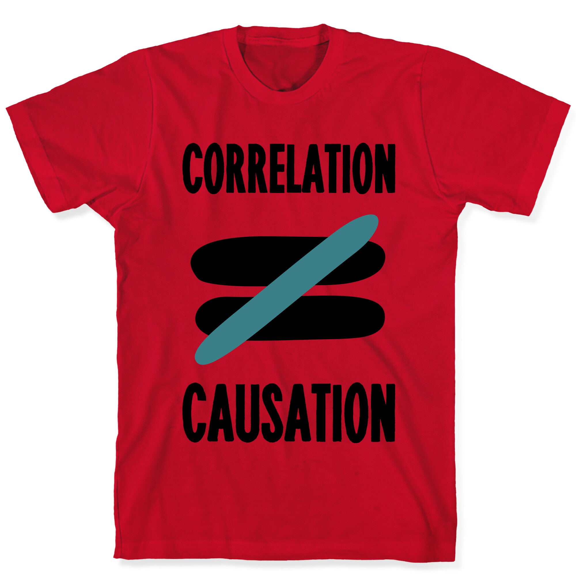 Correlation Does Not Equal Causation T-Shirt