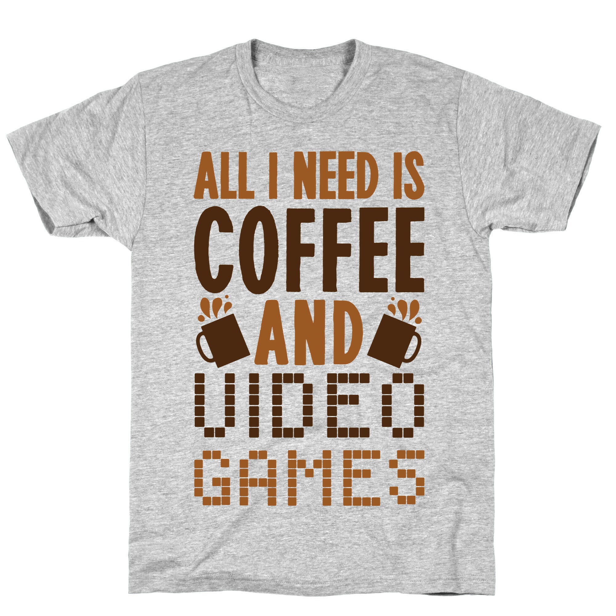 All I Need Is Coffee And Video Games T-Shirt
