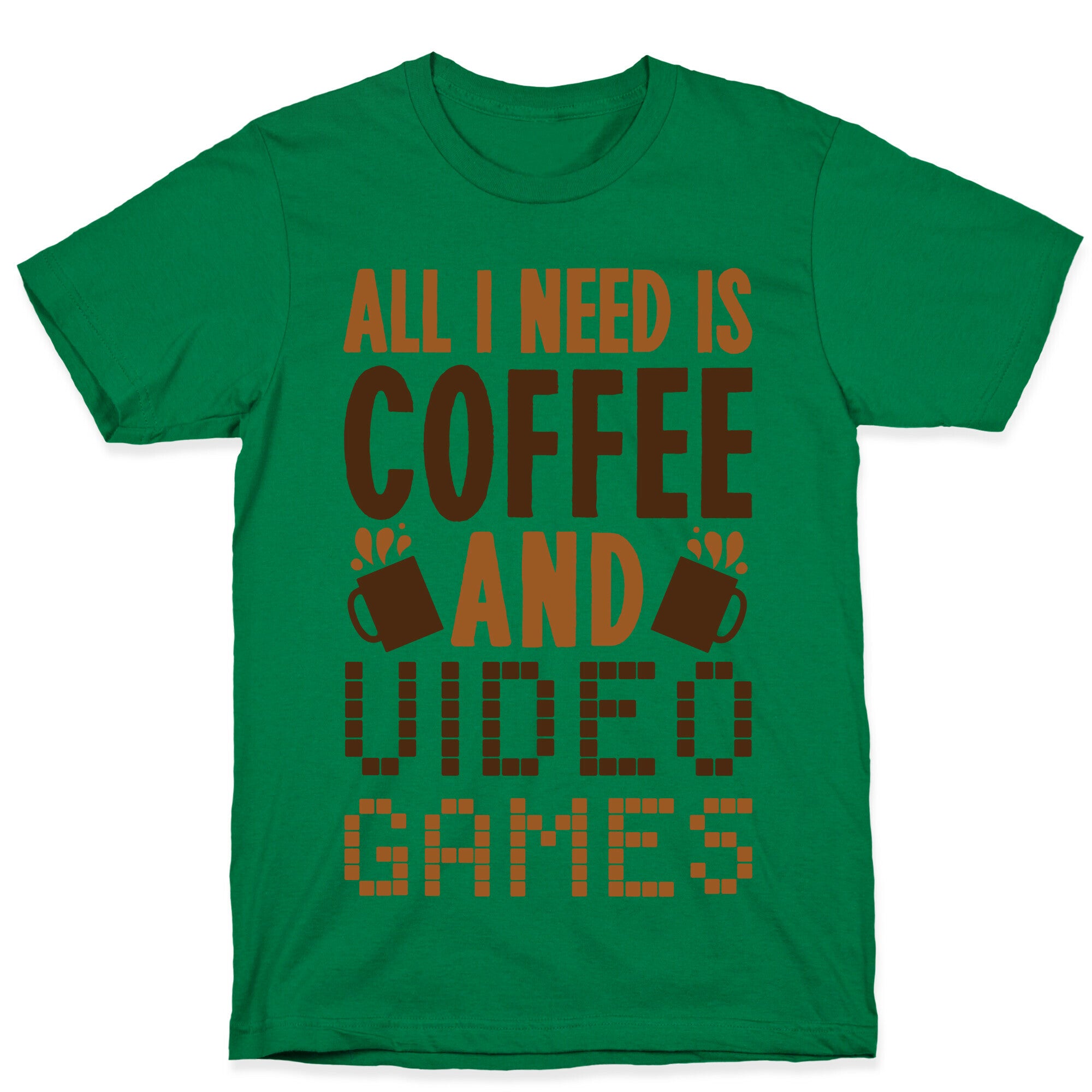 All I Need Is Coffee And Video Games T-Shirt