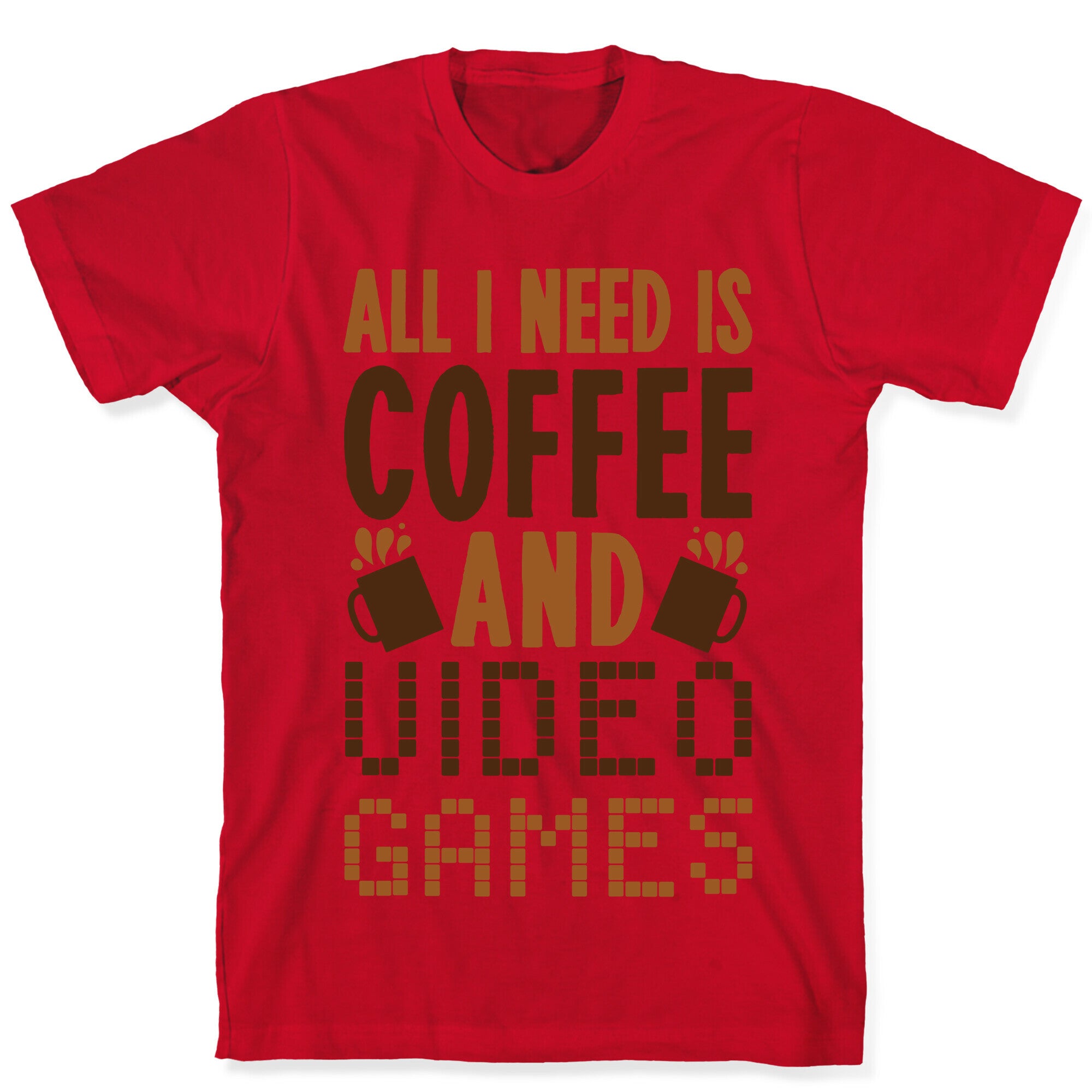 All I Need Is Coffee And Video Games T-Shirt