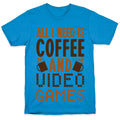 All I Need Is Coffee And Video Games T-Shirt