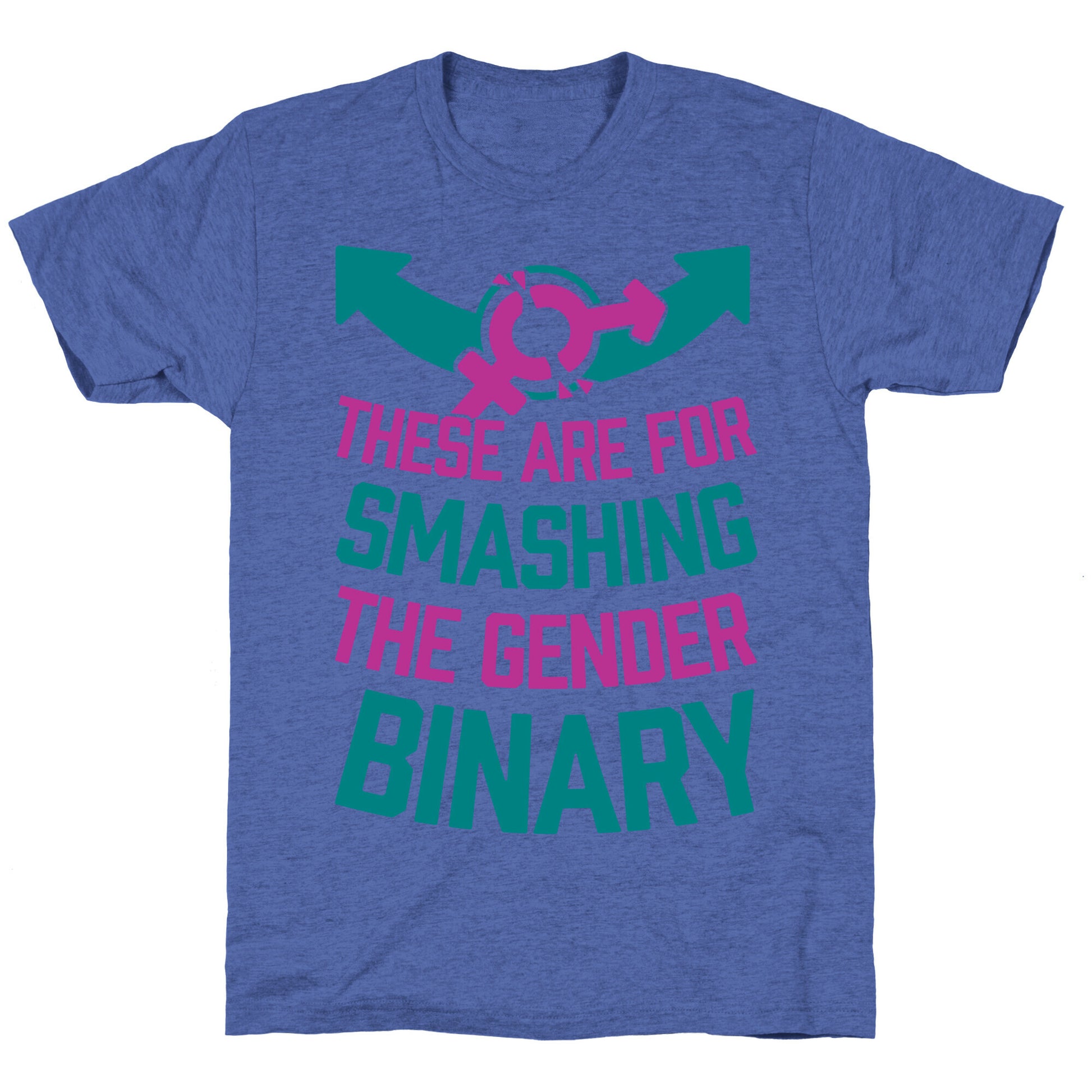 These Are For Smashing The Gender Binary Unisex Triblend Tee