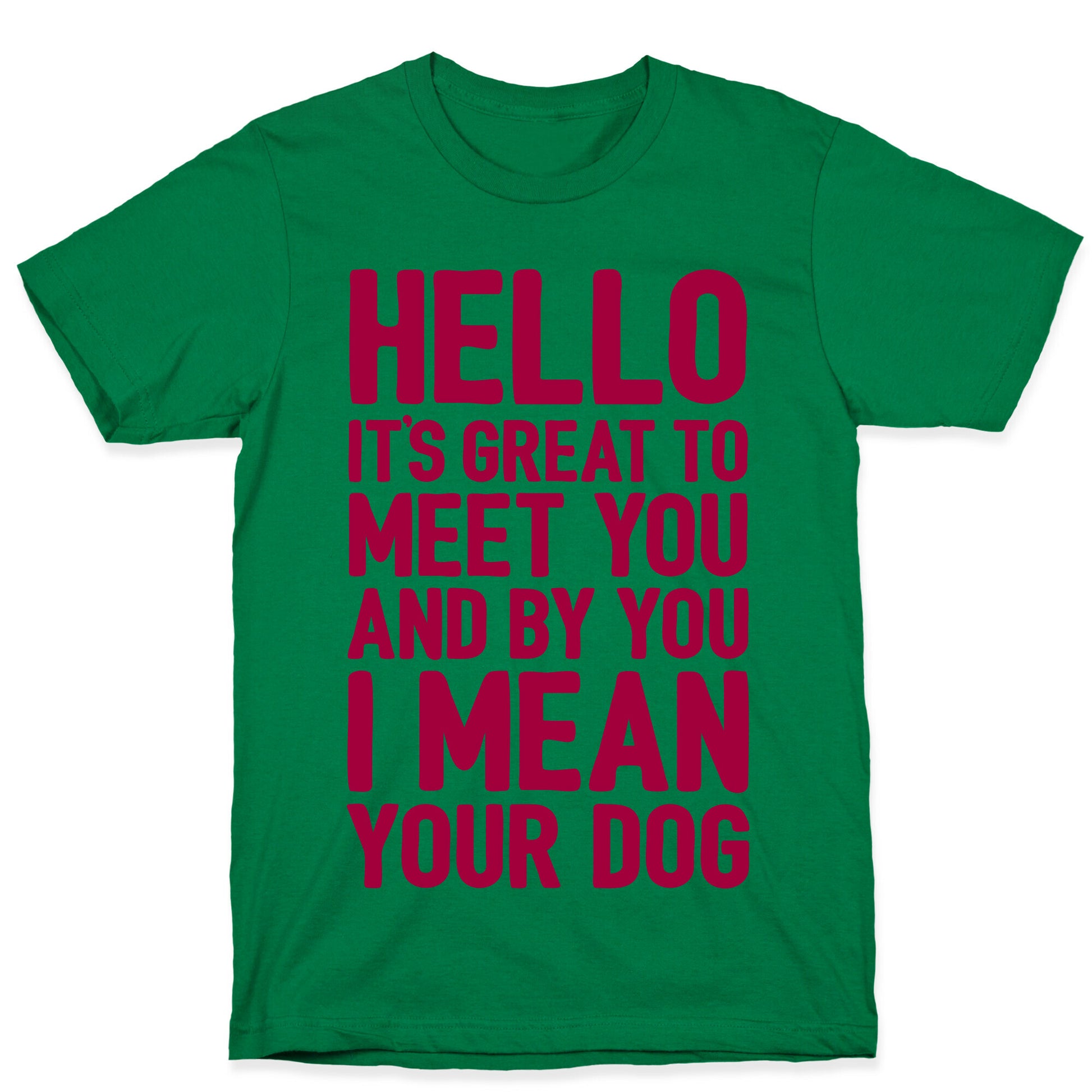 It's Great To Meet Your Dog T-Shirt