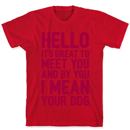 It's Great To Meet Your Dog T-Shirt