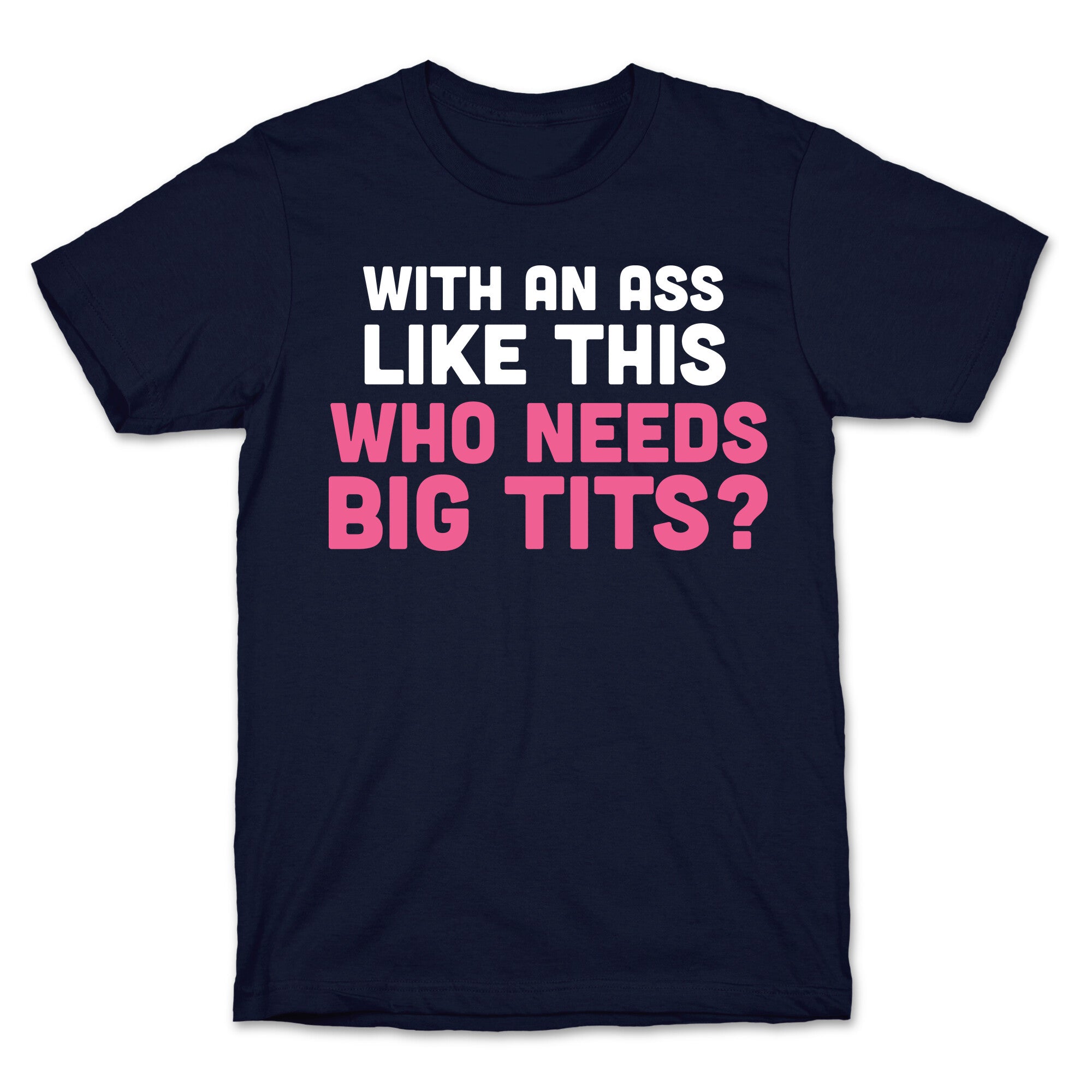 with an ass like this T-Shirt