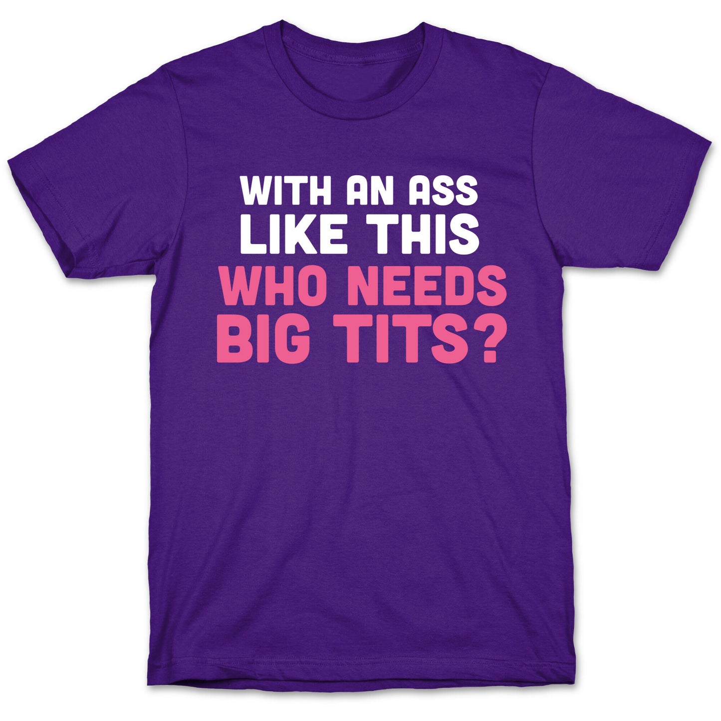 with an ass like this T-Shirt