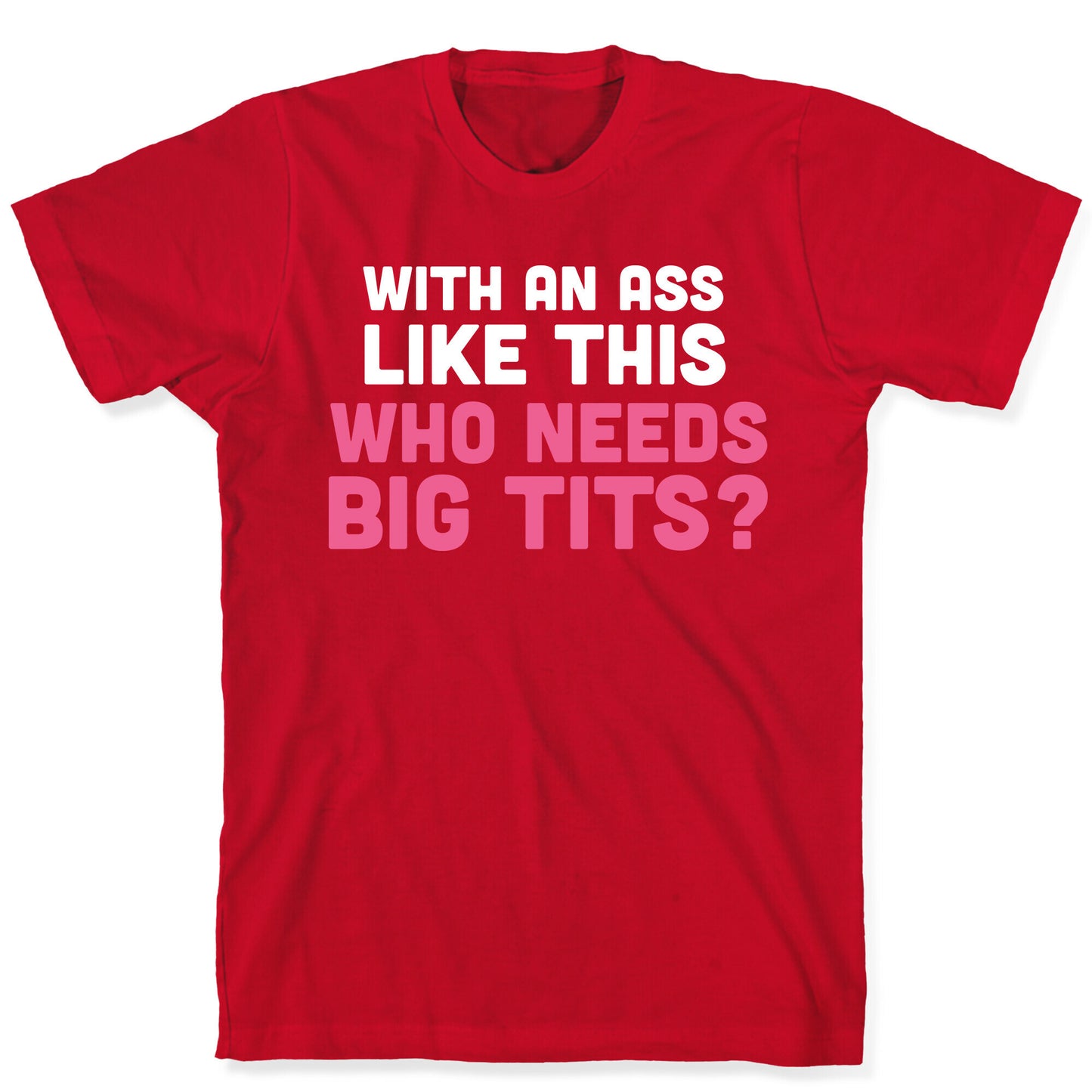 with an ass like this T-Shirt