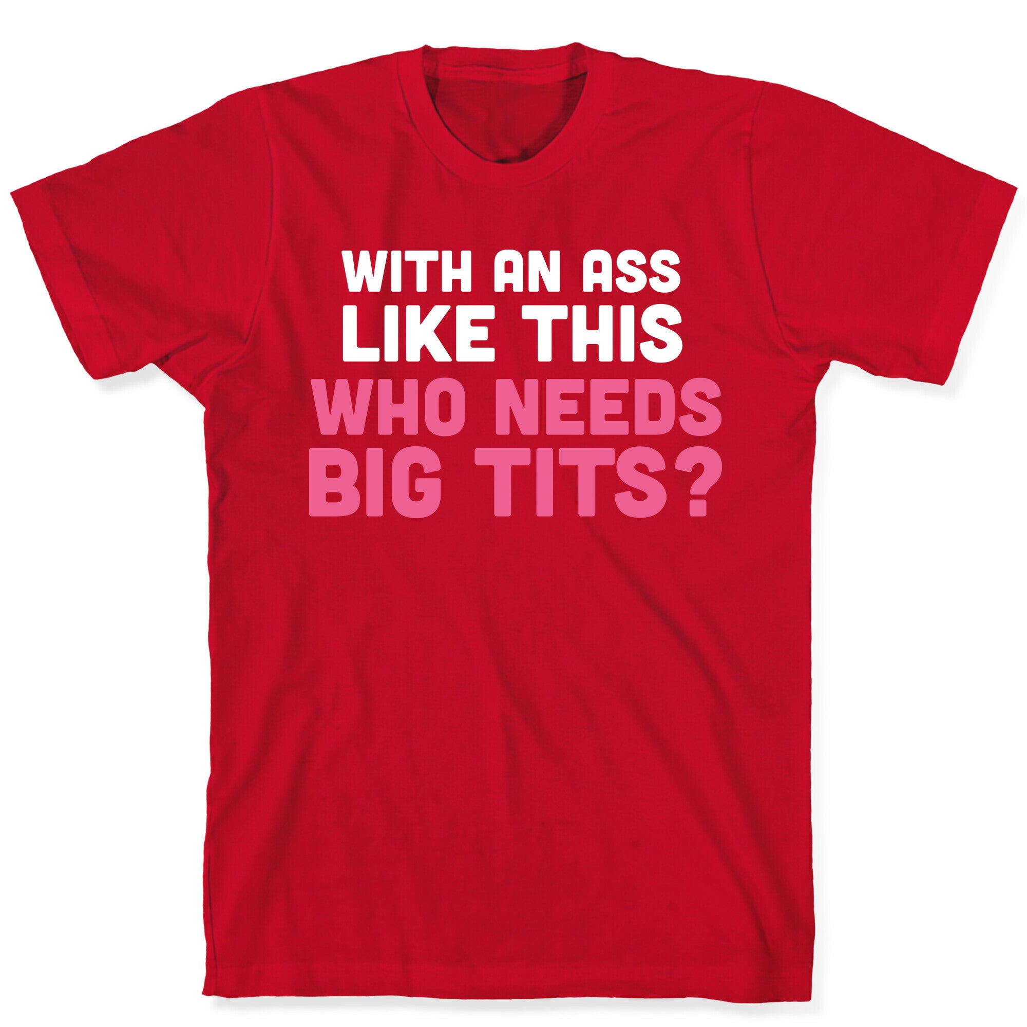 with an ass like this T-Shirt