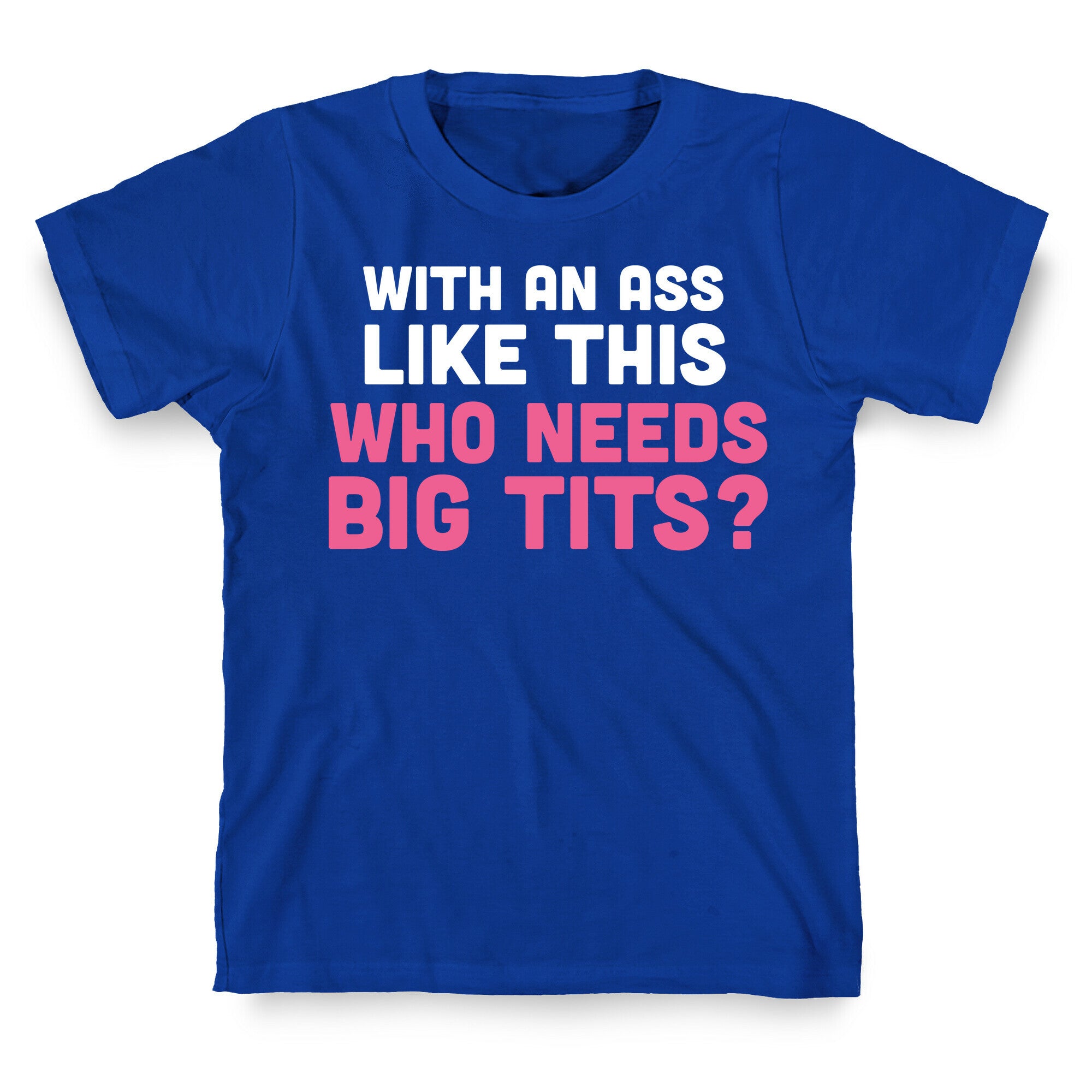 with an ass like this T-Shirt