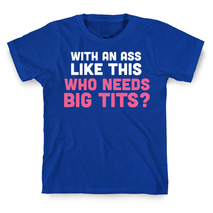 with an ass like this T-Shirt
