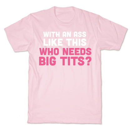 with an ass like this T-Shirt