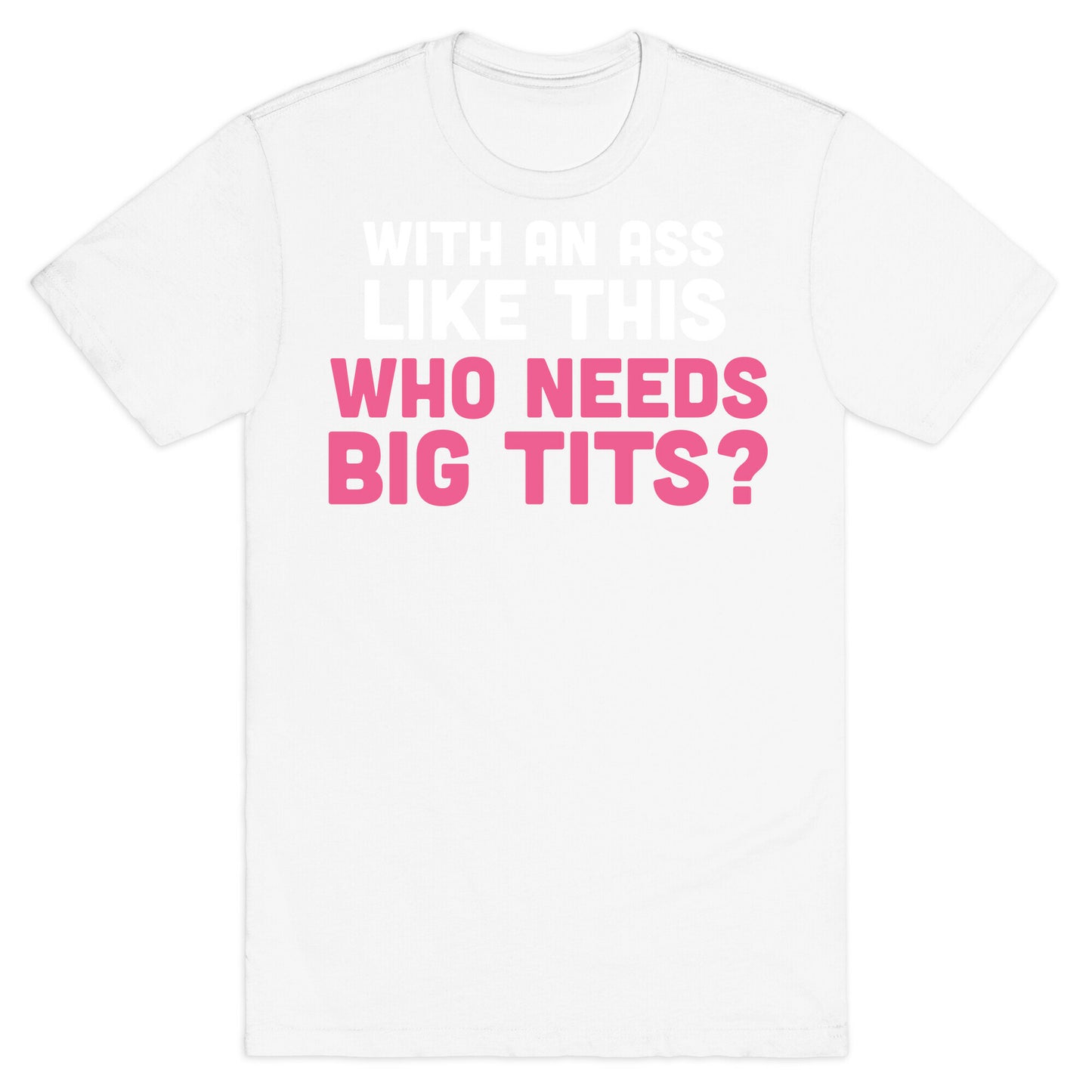 with an ass like this T-Shirt