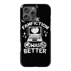 The Fanfiction Was Better Phone Case