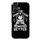 The Fanfiction Was Better Phone Case