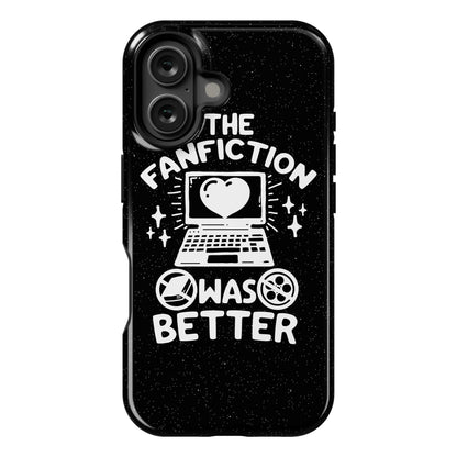 The Fanfiction Was Better Phone Case