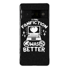 The Fanfiction Was Better Phone Case
