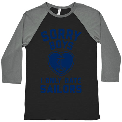 Sorry Boys, I Only Date Sailors Baseball Tee