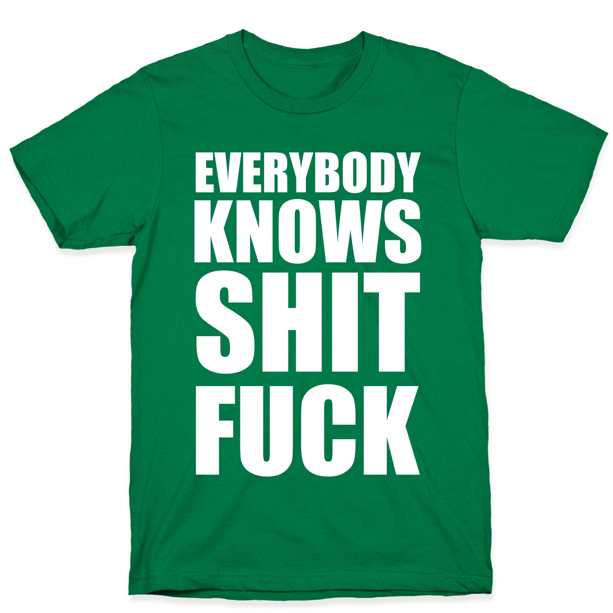 Everybody Knows Shit Fuck T-Shirt