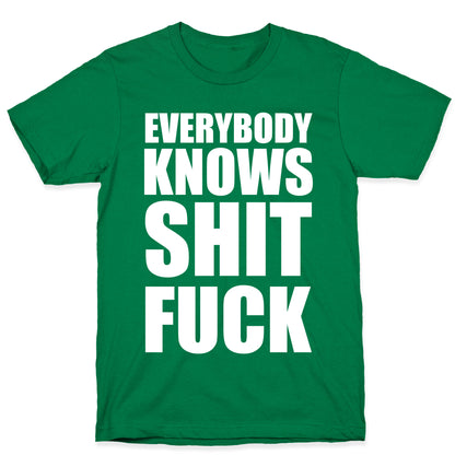 Everybody Knows Shit Fuck T-Shirt