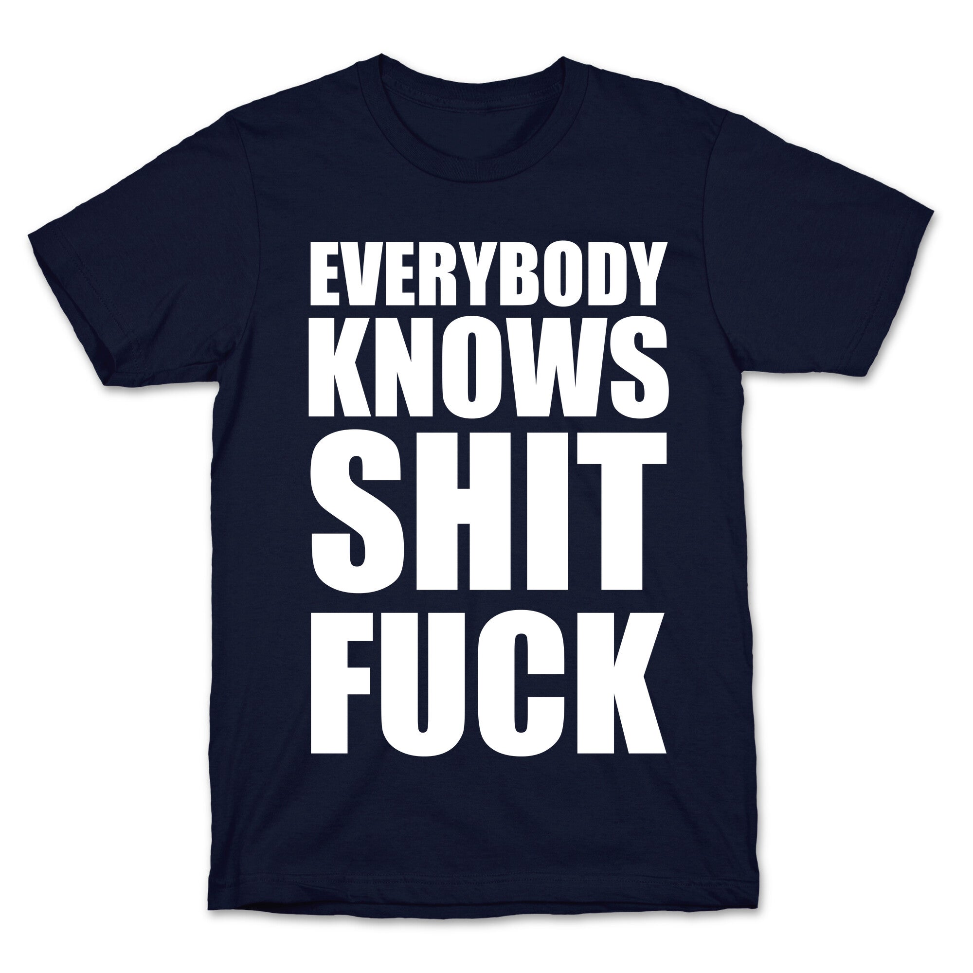 Everybody Knows Shit Fuck T-Shirt