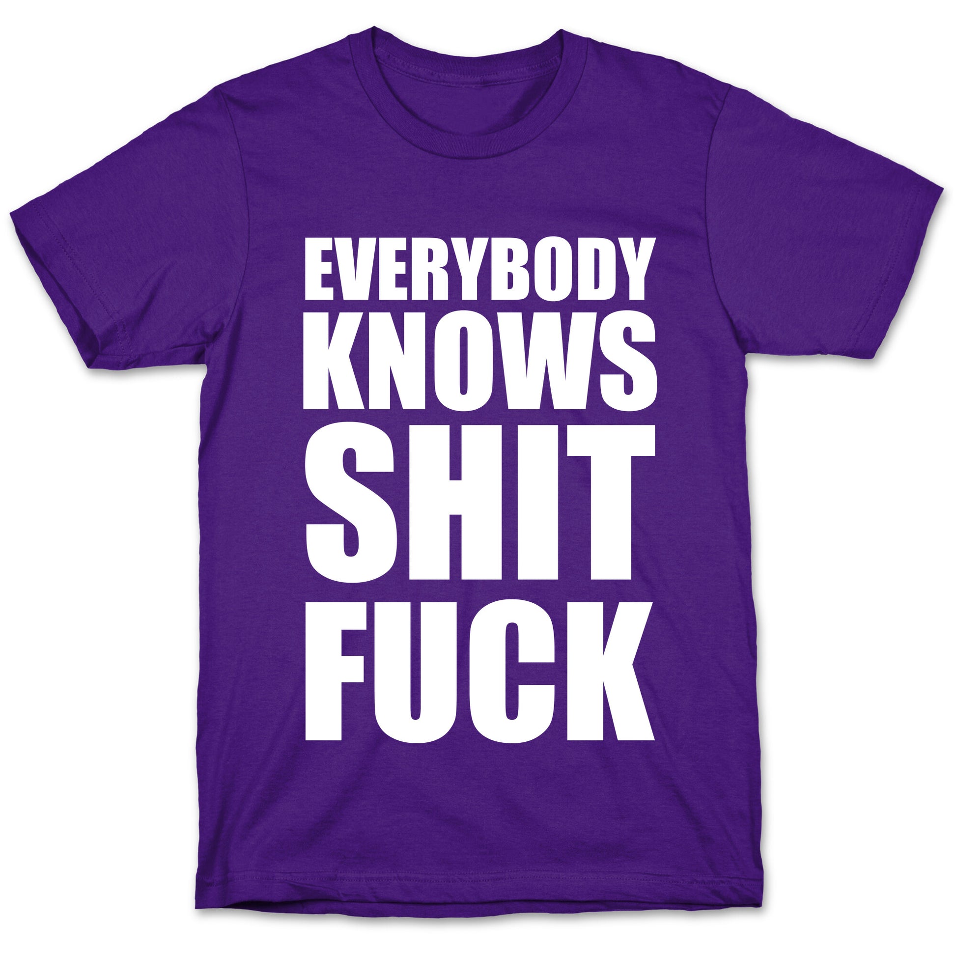 Everybody Knows Shit Fuck T-Shirt