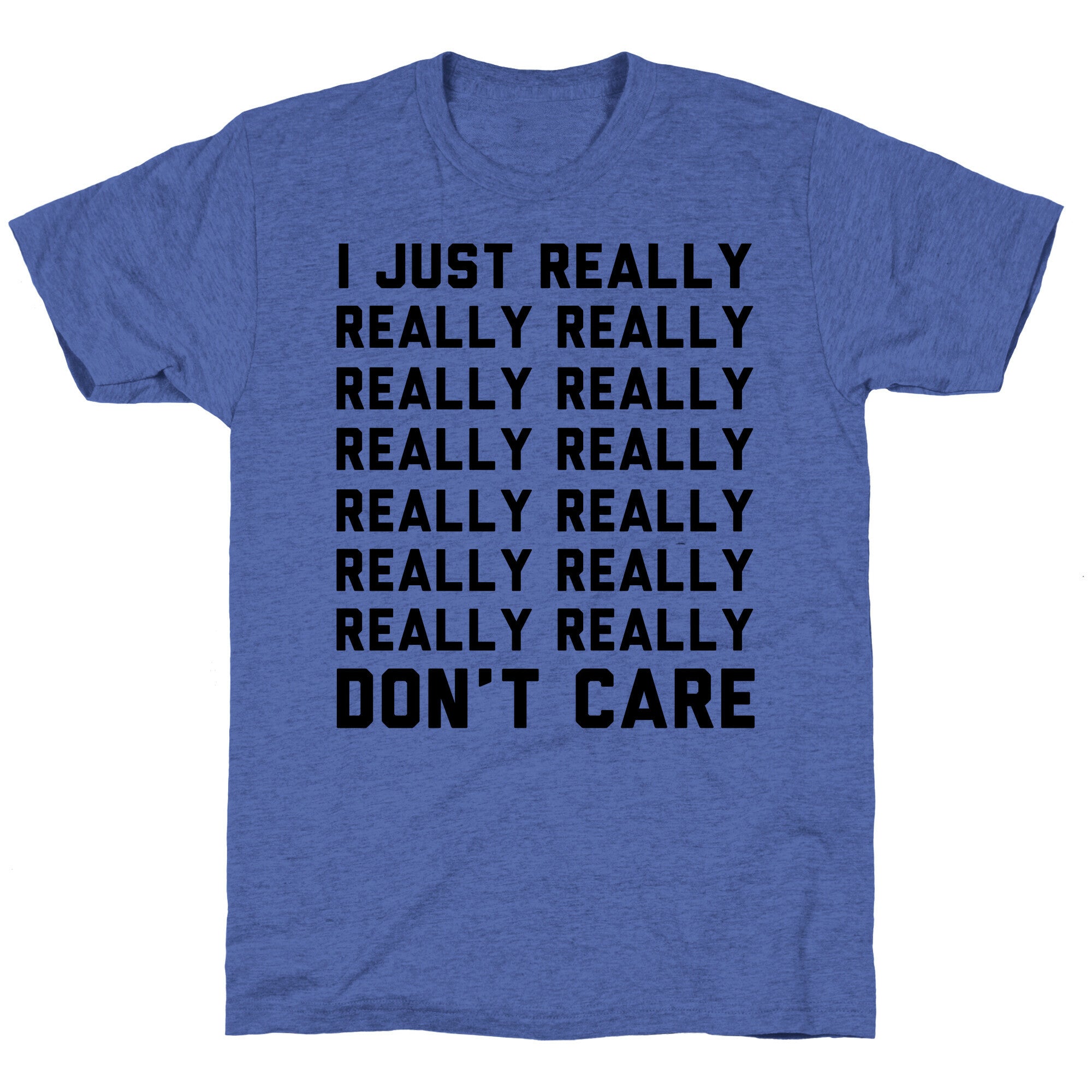 I Just Really Really Don't Care Unisex Triblend Tee