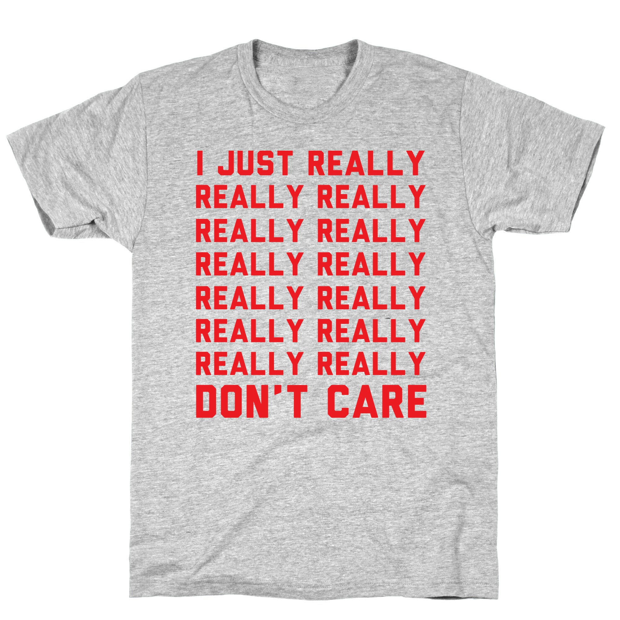 I Just Really Really Don't Care T-Shirt