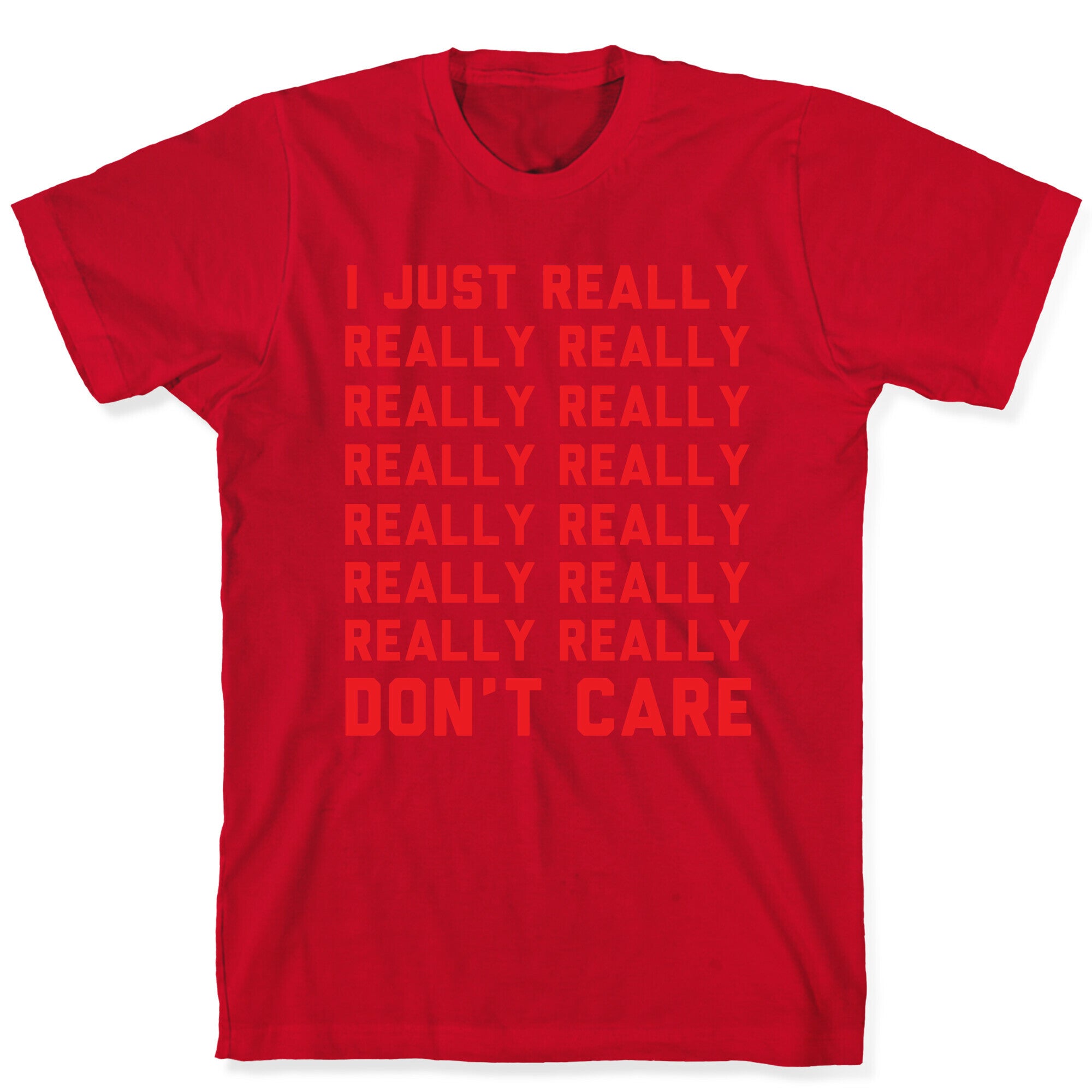 I Just Really Really Don't Care T-Shirt