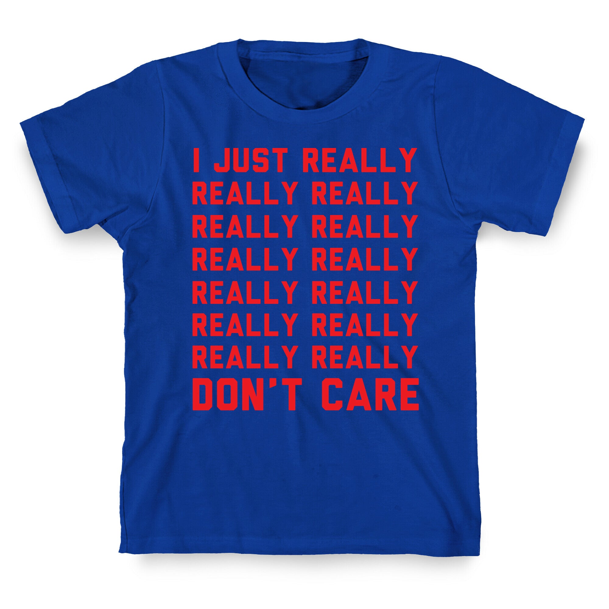 I Just Really Really Don't Care T-Shirt