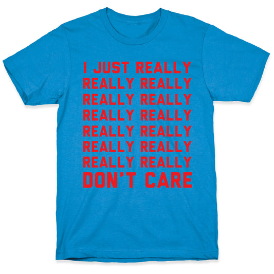 I Just Really Really Don't Care T-Shirt