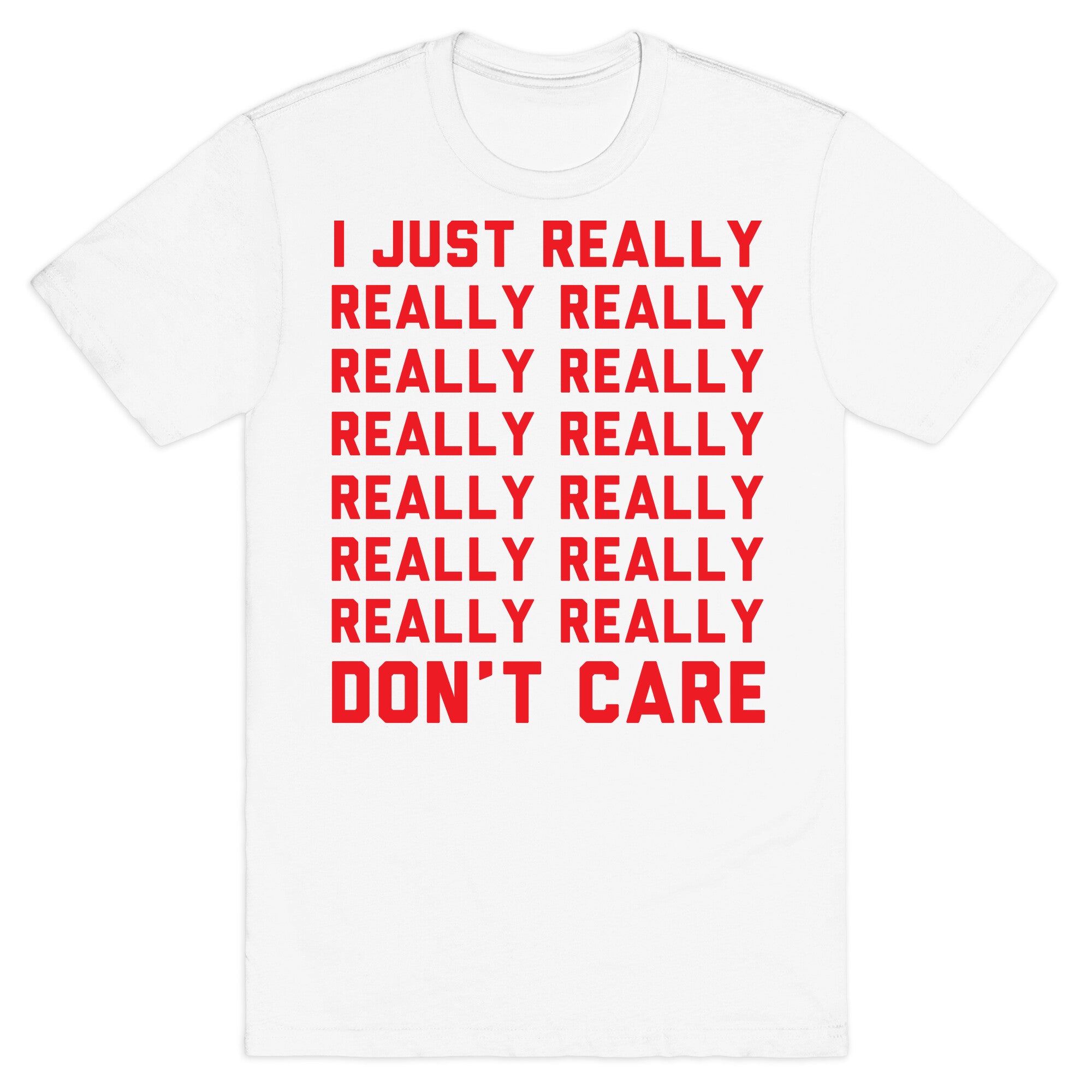 I Just Really Really Don't Care T-Shirt