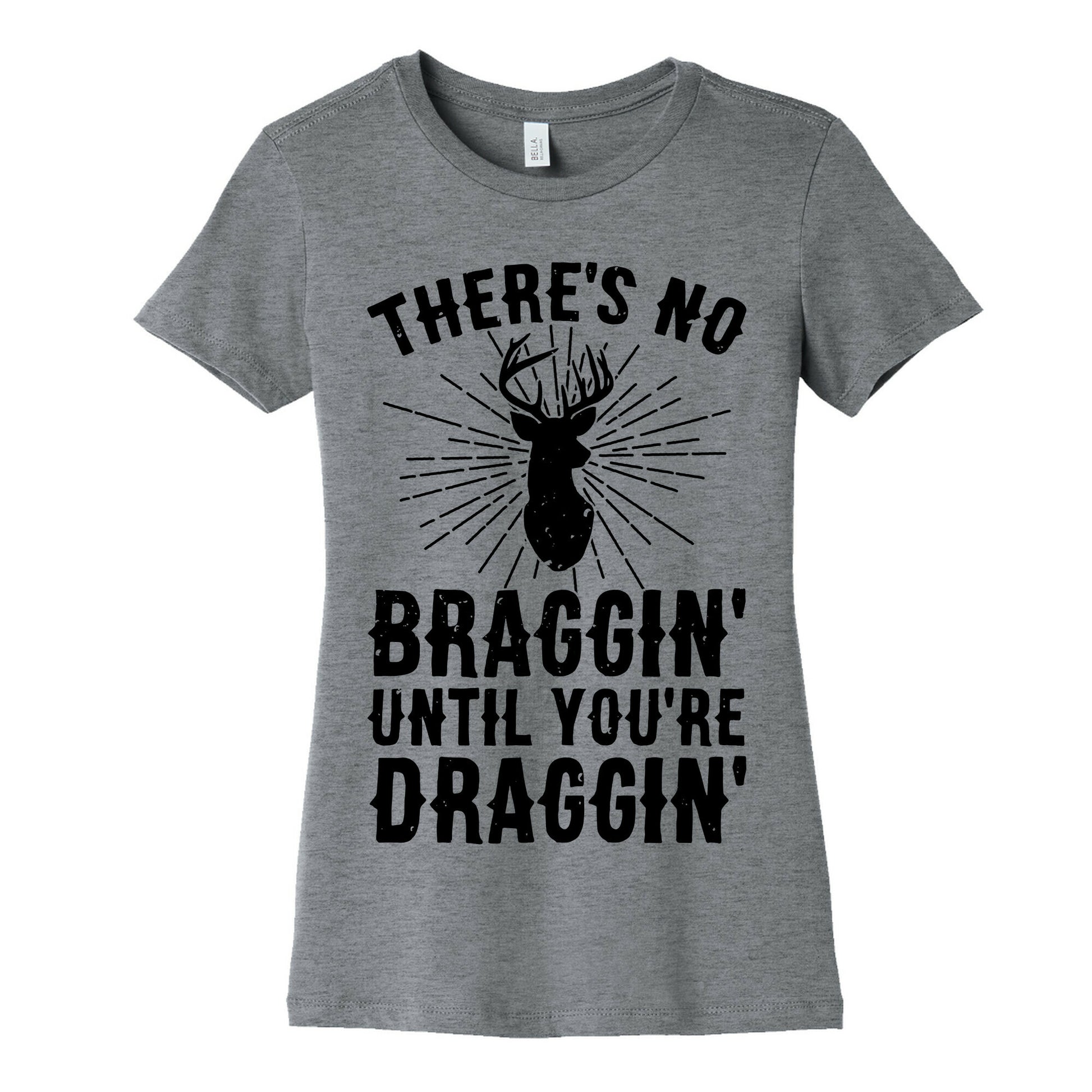 There's No Braggin' Until You're Draggin' Women's Cotton Tee
