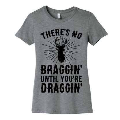 There's No Braggin' Until You're Draggin' Women's Cotton Tee