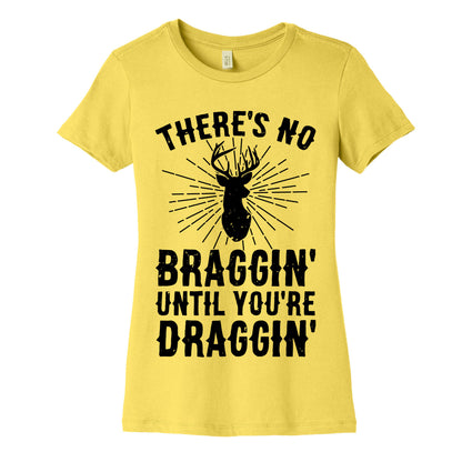 There's No Braggin' Until You're Draggin' Women's Cotton Tee