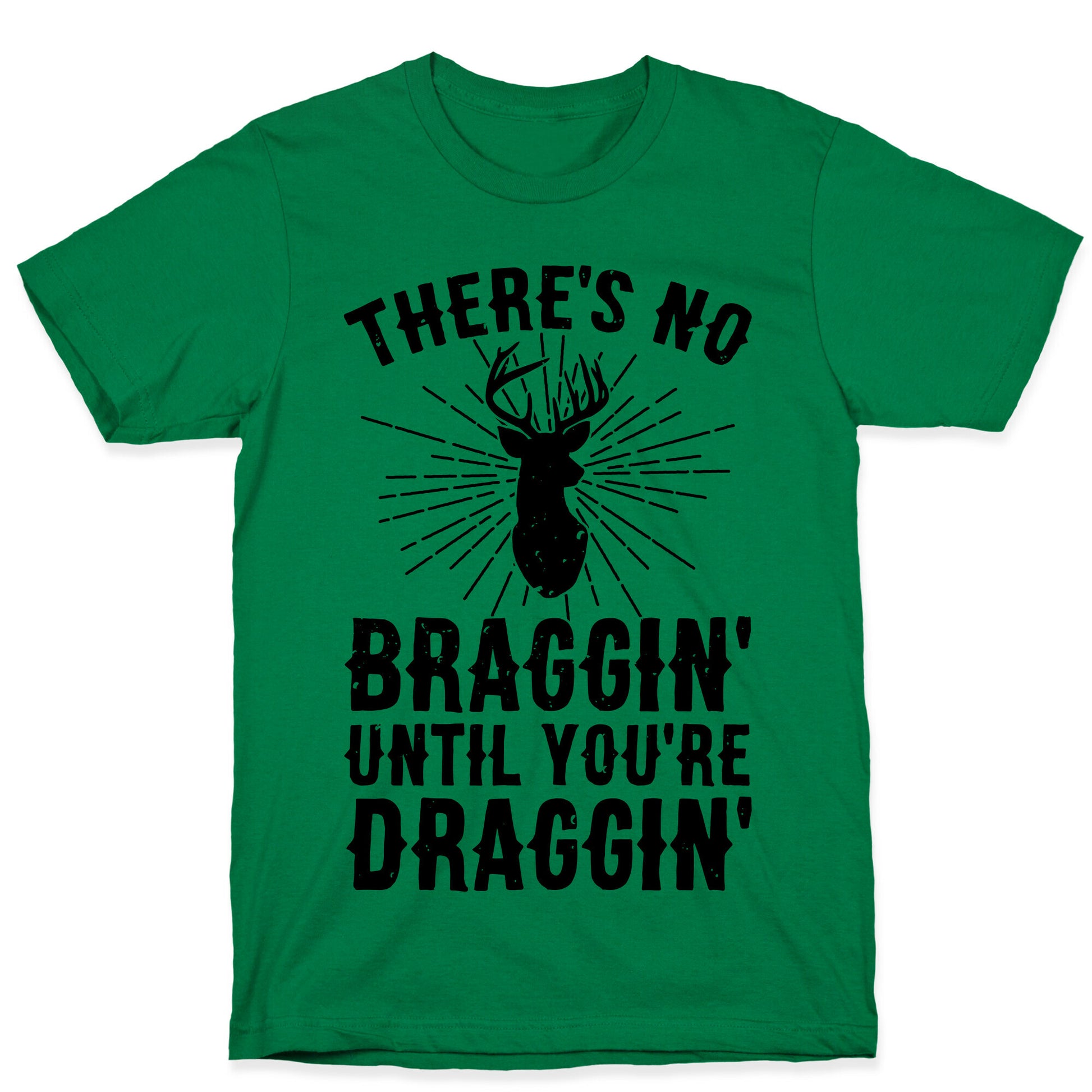 There's No Braggin' Until You're Draggin' T-Shirt