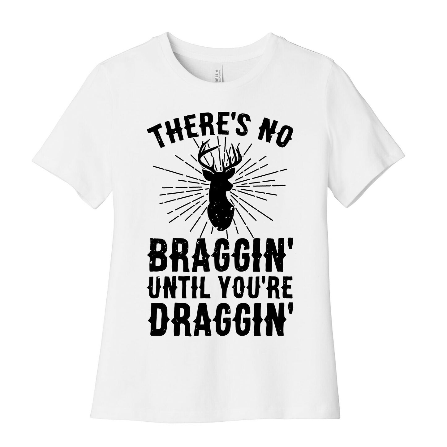 There's No Braggin' Until You're Draggin' Women's Cotton Tee