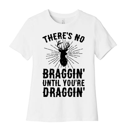 There's No Braggin' Until You're Draggin' Women's Cotton Tee