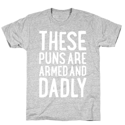 These Puns Are Armed And Dadly T-Shirt