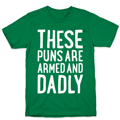 These Puns Are Armed And Dadly T-Shirt