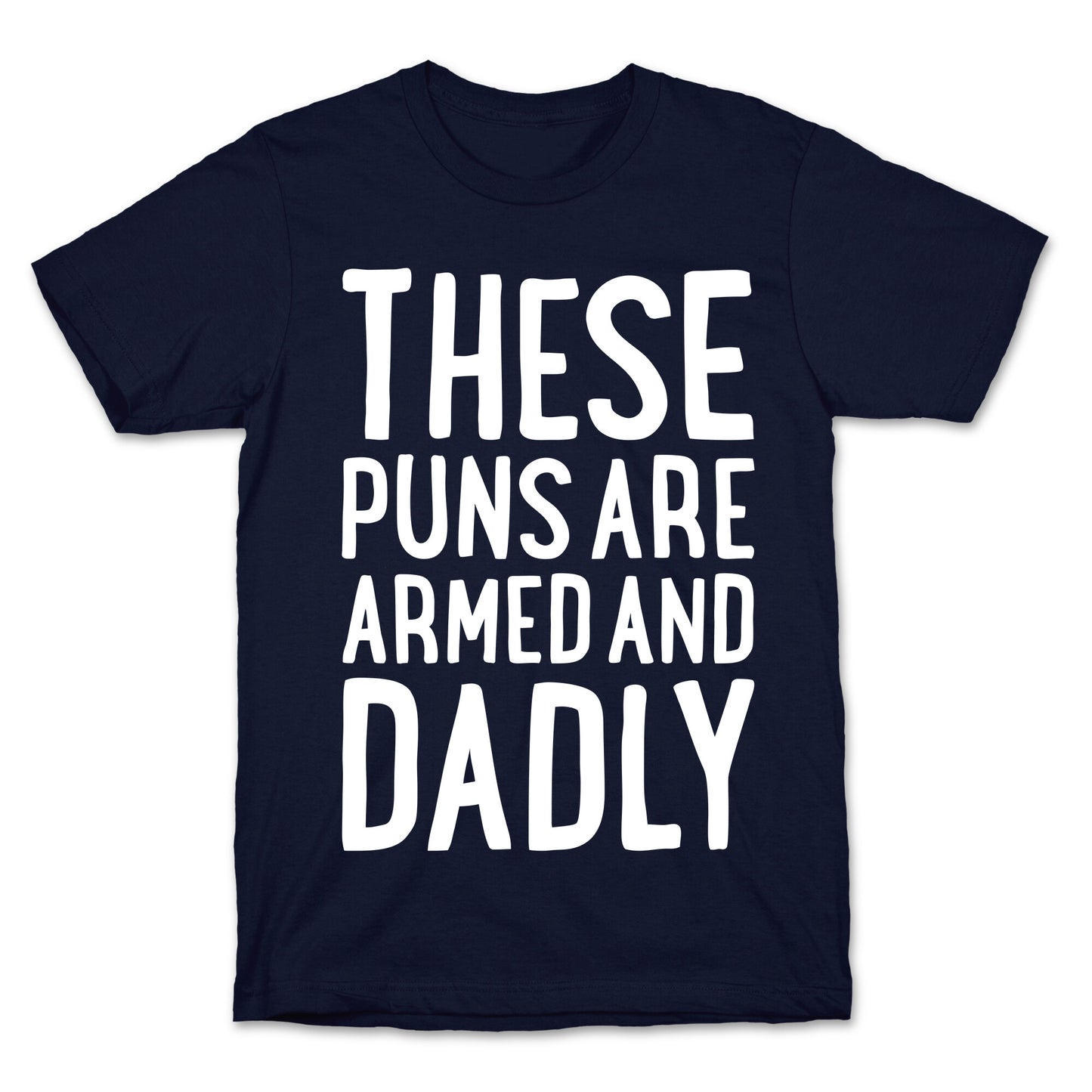 These Puns Are Armed And Dadly T-Shirt