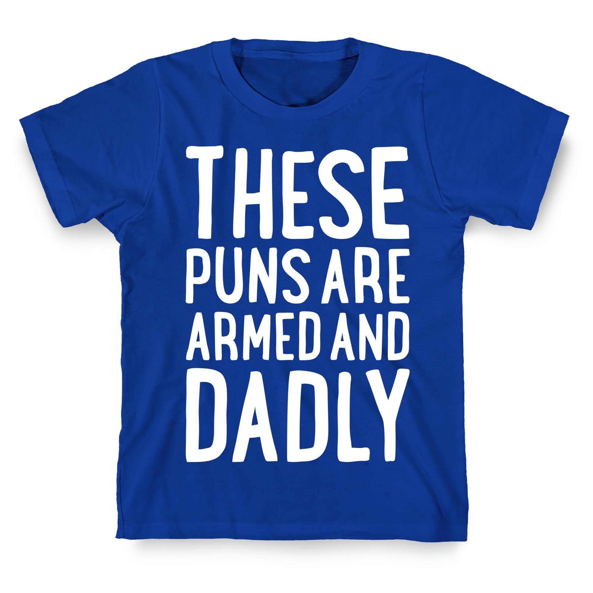 These Puns Are Armed And Dadly T-Shirt