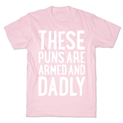 These Puns Are Armed And Dadly T-Shirt
