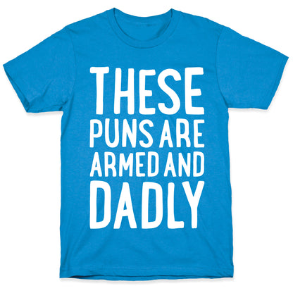 These Puns Are Armed And Dadly T-Shirt