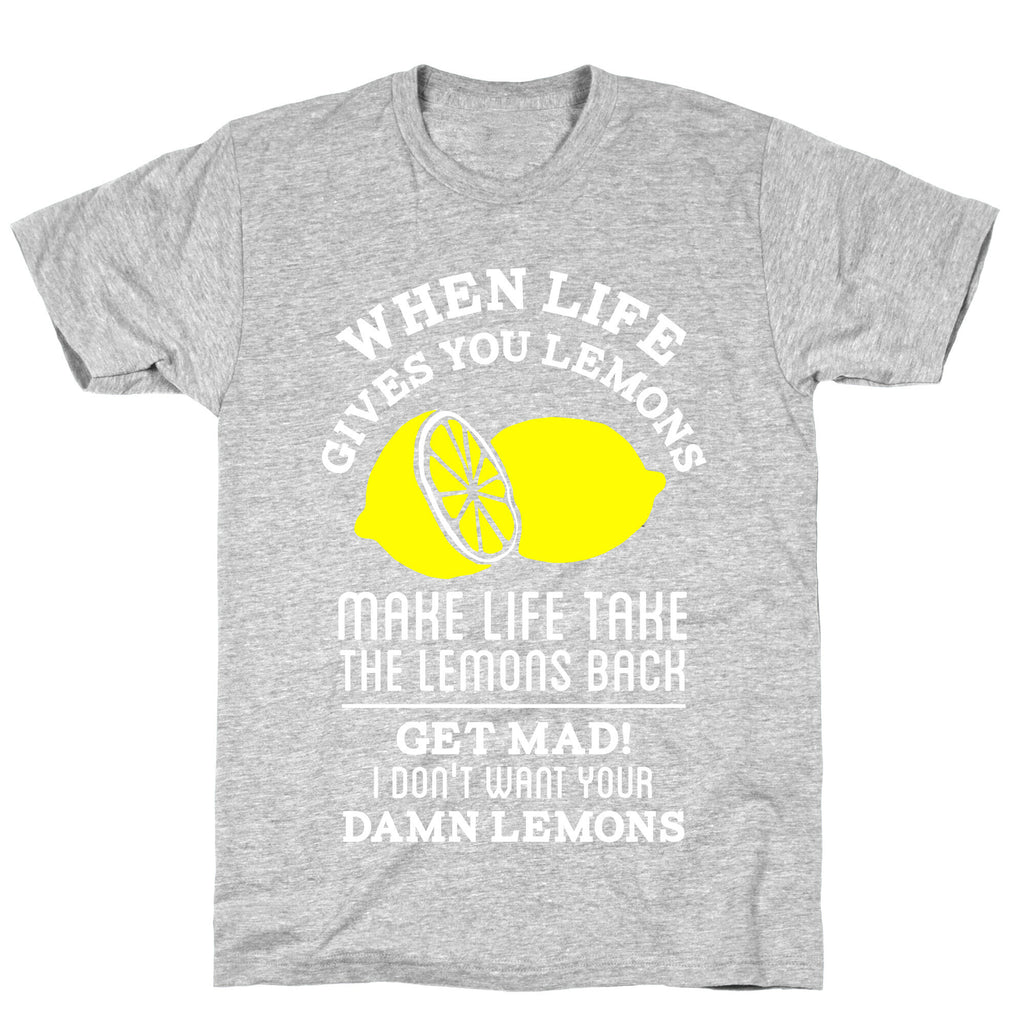 When Life Gives You Lemons Make Life Take the Lemons Back T-Shirt