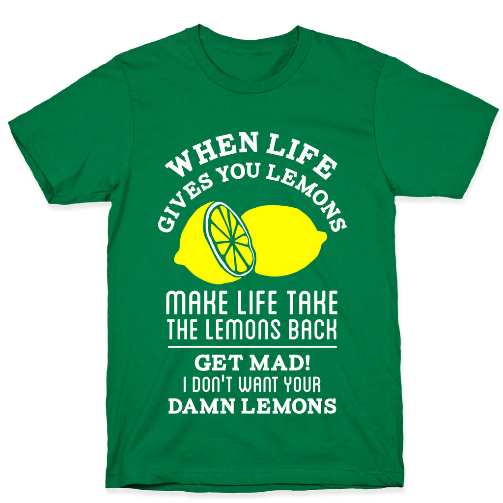 When Life Gives You Lemons Make Life Take the Lemons Back T-Shirt